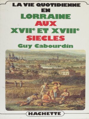 cover image of La Vie quotidienne en Lorraine aux XVIIe et XVIIIe siècles